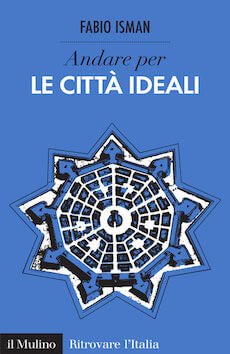 La copertina del libro Andare per le città ideali di Fabio Isman
