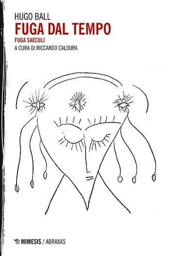 La copertina del libro "Fuga dal tempo" di Hugo Ball, Mimesis Edizioni