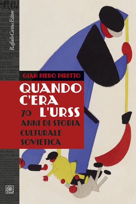 Gian Piero Piretto, Quando c'era l'URSS. 70 anni di storia culturale sovietica, Raffaello Cortina (copertina)