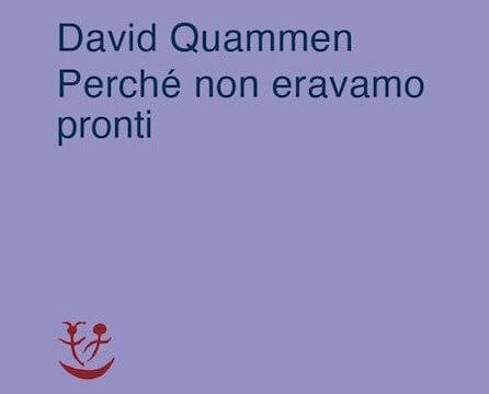 Quammen, Perché non eravamo pronti