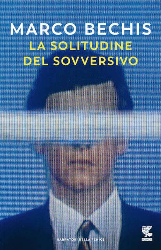 Marco Bechis, La solitudine del sovversivo, Guanda