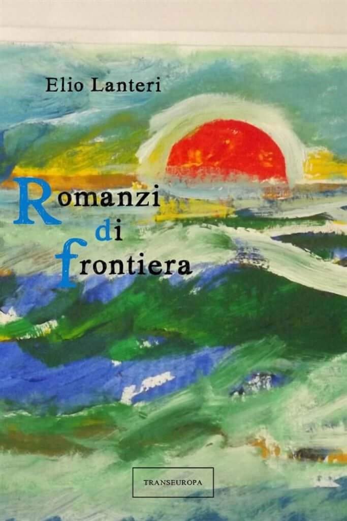 Elio Lanteri, Romanzi di frontiera, Transeuropa