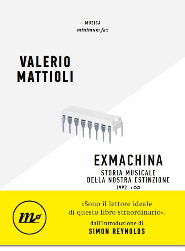 Valerio Mattioli, Exmachina. Storia musicale della nostra estinzione 1992 → ∞, Minimum Fax