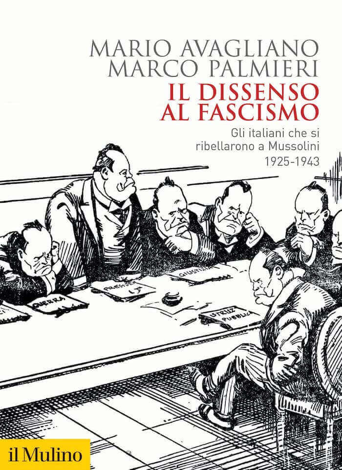 Mario Avagliano e Marco Palmieri, Il dissenso al fascismo. Gli italiani che si ribellarono a Mussolini (1925-1943), il Mulino