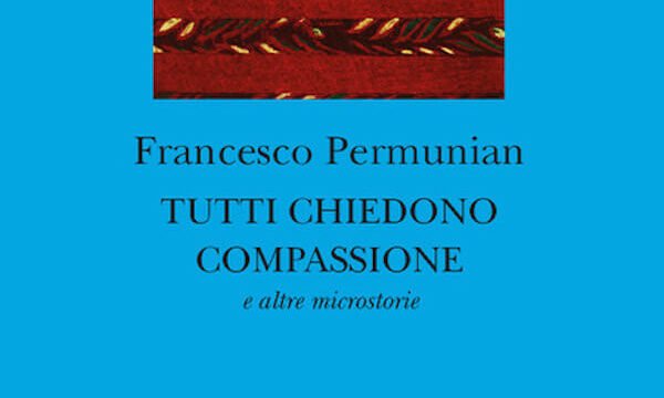 Francesco Permunian, Tutti chiedono compassione. E altre microstorie, Editoriale Scientifica