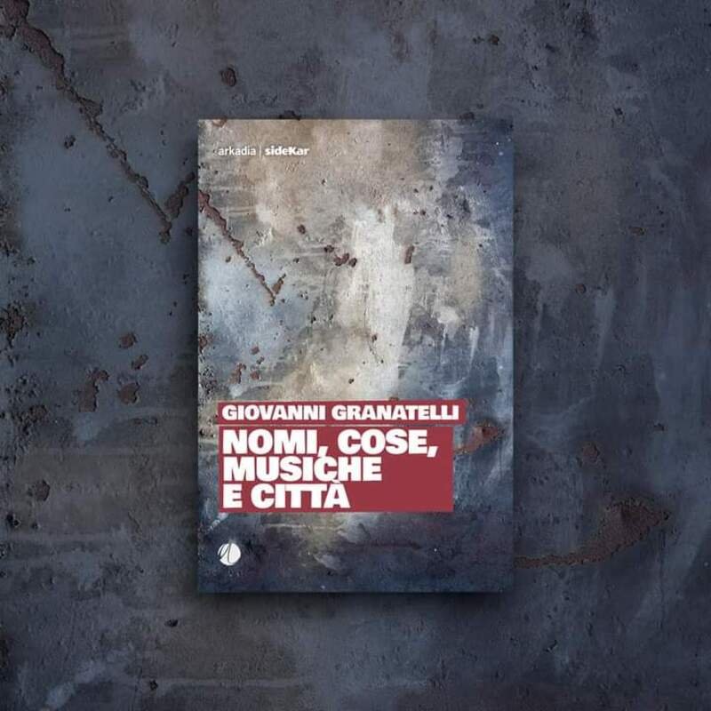 Giovanni Granatelli, Nomi, cose, musiche e città,Arkadia