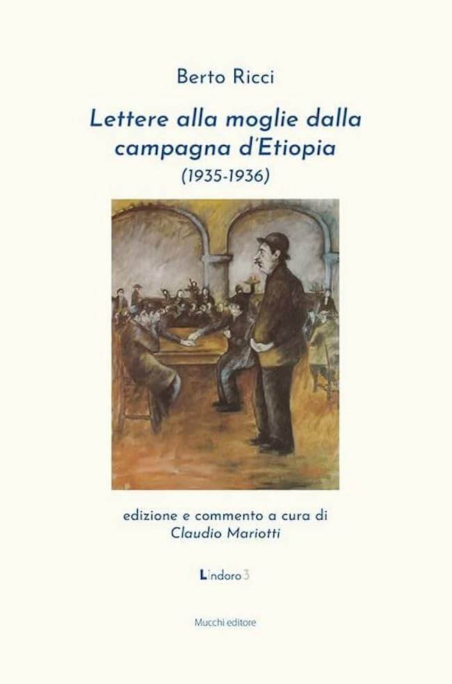 Berto Ricci, Lettere alla moglie dalla campagna d’Etiopia (1935-1936). A cura di Claudio Mariotti, Mucchi Editore