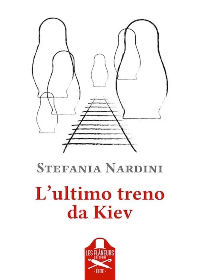 Stefania Nardini, L'ultimo treno da Kiev, Les Flâneurs Edizioni