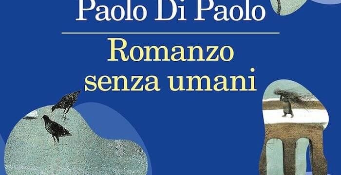 Paolo Di Paolo, Romanzo senza umani, Feltrinelli