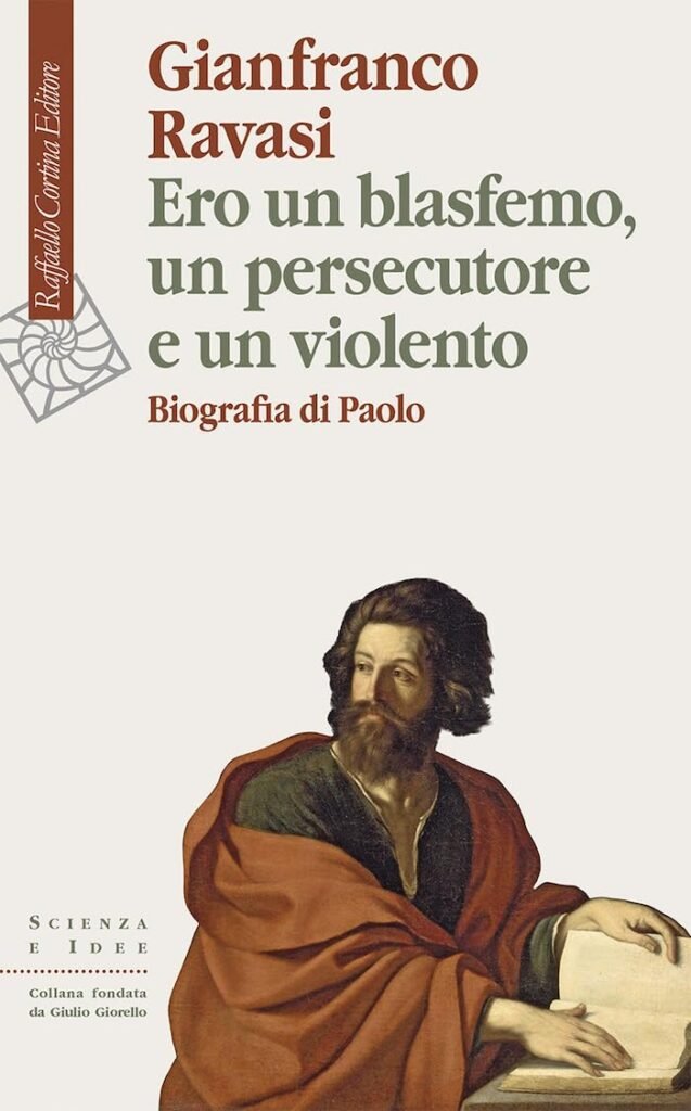 Gianfranco Ravasi, Ero un blasfemo, un persecutore e un violento. Biografia di Paolo, Raffaello Cortina Editore