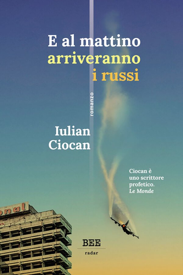 Iulian Ciocan, E al mattino arriveranno i russi, Bottega Errante Edizioni