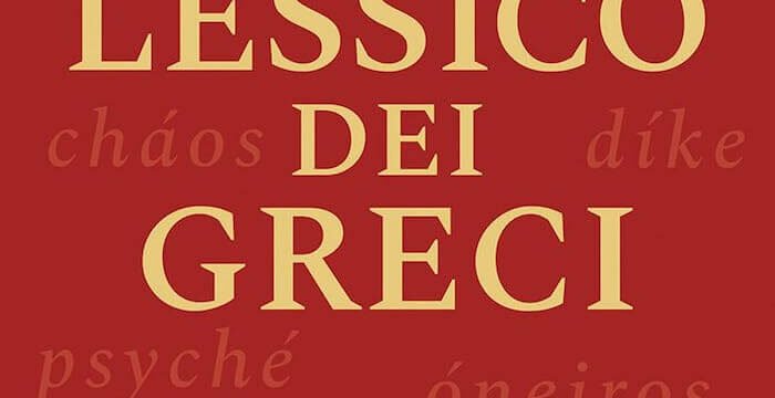 Giulio Guidorizzi, Il lessico dei greci. Una civiltà in 30 parole, Raffaello Cortina Editore