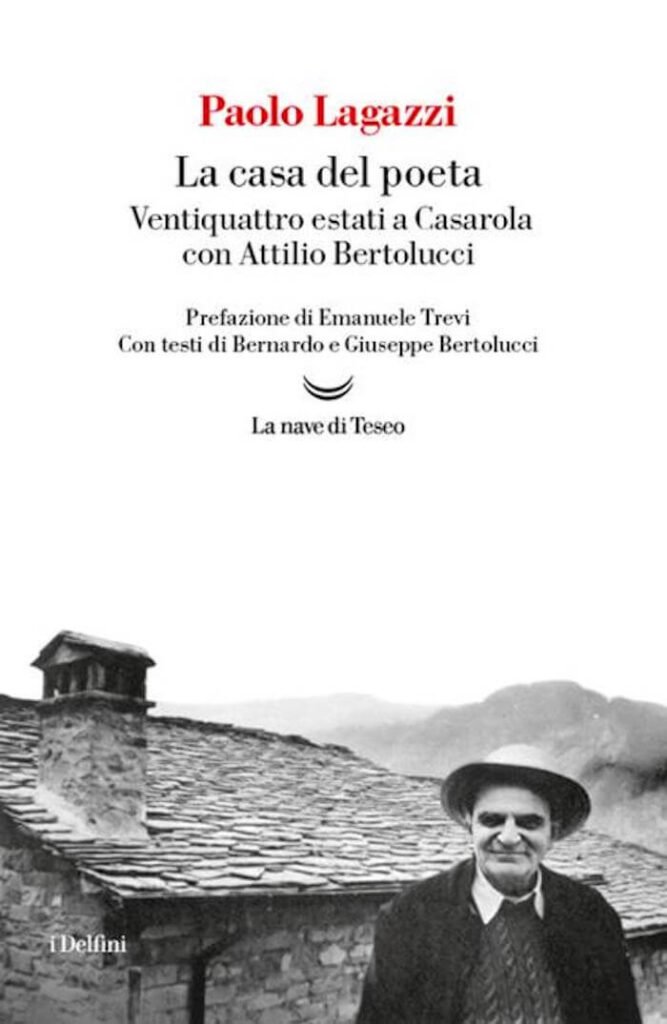 Paolo Lagazzi, La casa del poeta. Ventiquattro estati a Casarola con Attilio Bertolucci, La nave di Teseo